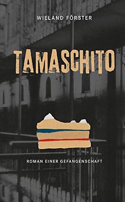 Tamaschito: Roman einer Gefangenschaft