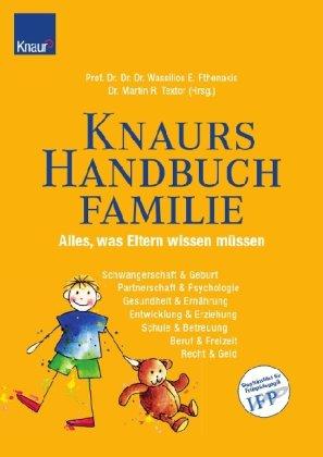 Knaurs Handbuch Familie: Alles was Eltern wissen müssen: Alles, was Eltern wissen müssen. Schwangerschaft und Geburt, Gesundheit und Ernährung, ... Betreuung, Beruf und Freizeit, Recht und Geld