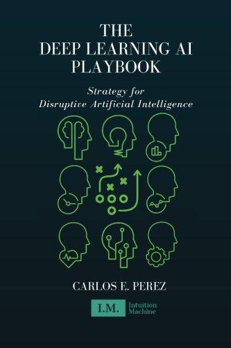 The Deep Learning AI Playbook: Strategy for Disruptive Artificial Intelligence