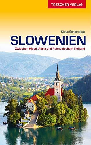 Reiseführer Slowenien: Zwischen Alpen, Adria und Pannonischem Tiefland (Trescher-Reihe Reisen)