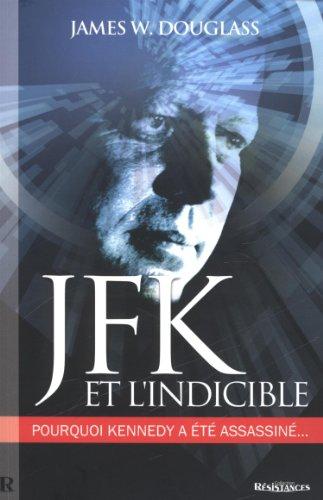 JFK et l'indicible : pourquoi Kennedy a été assassiné