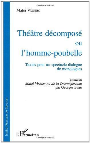 Théâtre décomposé ou L'homme-poubelle : textes pour un spectacle-dialogue de monologues. Matei Visniec ou De la décomposition