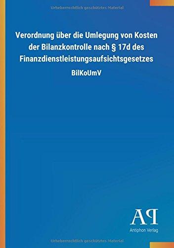 Verordnung über die Umlegung von Kosten der Bilanzkontrolle nach § 17d des Finanzdienstleistungsaufsichtsgesetzes: BilKoUmV