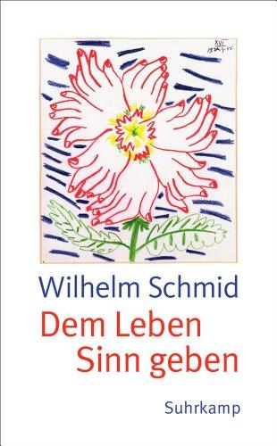 Dem Leben Sinn geben: Von der Lebenskunst im Umgang mit Anderen und der Welt (suhrkamp taschenbuch)