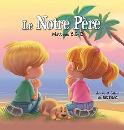 Le Notre Père - Matthieu 6: 9-13: La Prière du Seigneur (Chapitres de la Bible Pour Enfants, Band 2)