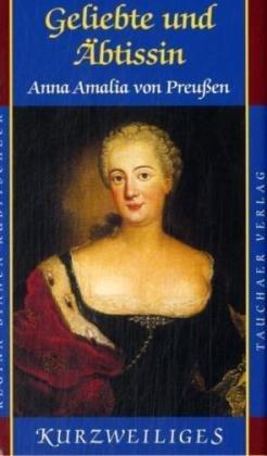 Geliebte und Äbtissin: Anna Amalia von Preußen