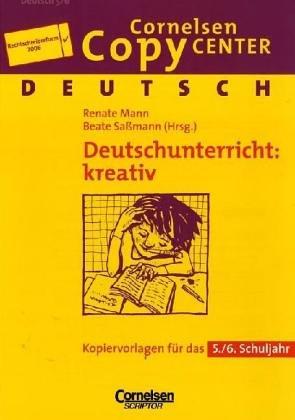 Cornelsen Copy Center: Deutschunterricht: kreativ: Deutsch für das 5./6. Schuljahr. Kopiervorlagen: Kopiervorlagen fürs 5./6. Schuljahr