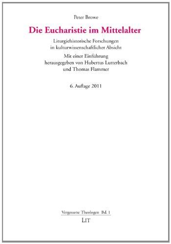 Die Eucharistie im Mittelalter. Liturgiehistorische Forschungen in kulturwissenschaftlicher Absicht