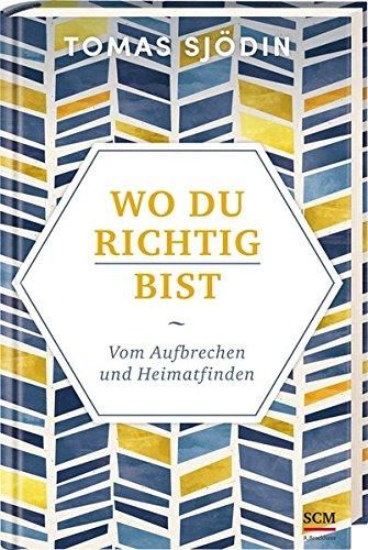 Wo du richtig bist: Vom Aufbrechen und Heimatfinden