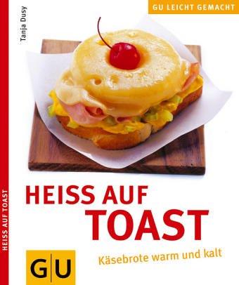 Heiss auf Toast (GU Leicht gemacht)