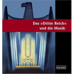 Das "Dritte Reich" und die Musik: Begleitbuch zur Ausstellung in der Stiftung Schloss Neuhardenberg vom 26. März - 25. Juni 2006