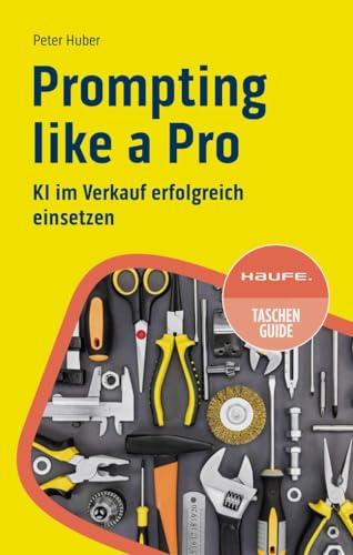 Prompting like a Pro: KI im Verkauf erfolgreich einsetzen (Haufe TaschenGuide)