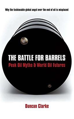 The Battle for Barrels: Peak Oil Myths & World Oil Futures