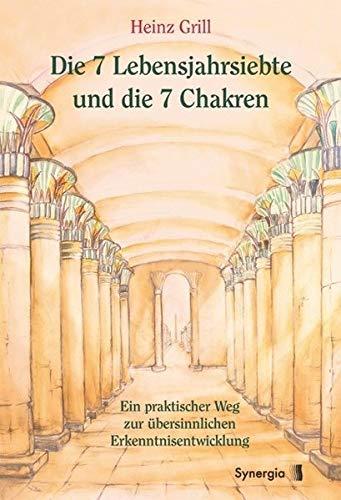 Die 7 Lebensjahrsiebte und die 7 Chakren: Ein praktischer Weg zur übersinnlichen Erkenntnisentwicklung