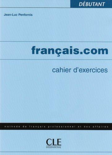 français.com débutant. Cahier d'exercices