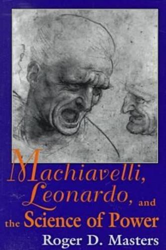 Machiavelli, Leonardo, and the Science of Power (Frank M.Covey, Jr., Loyola Lectures in Political Analysis)