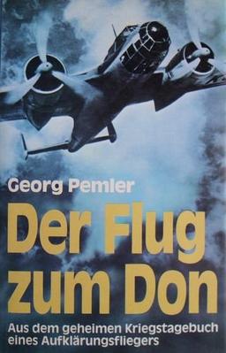 Der Flug zum Don: Aus dem geheimen Kriegstagebuch eines Aufklärungsfliegers