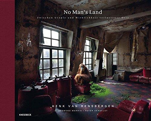 No Man's Land: Zwischen Utopie und Wirklichkeit verlassener Orte (Stillgelegt, Nostalgia, verlassene Orte, Neuland)