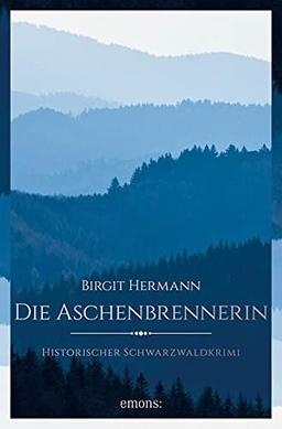 Die Aschenbrennerin: Historischer Schwarzwaldkrimi