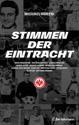 Stimmen der Eintracht: Ekko Feigenspan, Jan Åge Fjørtoft, Laura Freigang, Mario Götze, Makoto Hasebe, Bernd Hölzenbein, Randal Kolo Muani, Egon Loy, ... Ohms, Petra Roth, Uli Stein, Anthony Yeboah