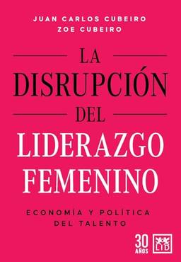 La disrupción del liderazgo femenino: Economía y política del talento (Acción Empresarial)