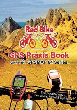 GPS Praxis Book Garmin GPSMAP64 Series: Praxis and model specific for a quick start (GPS Praxis Books by Red Bike (english))