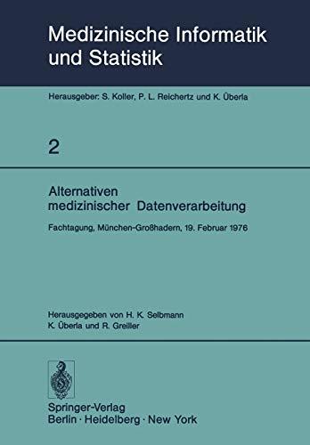 Alternativen medizinischer Datenverarbeitung: Fachtagung, München-Großhadern, 19. Februar 1976 (Medizinische Informatik, Biometrie und Epidemiologie, 2, Band 2)