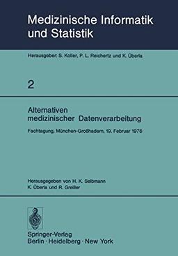 Alternativen medizinischer Datenverarbeitung: Fachtagung, München-Großhadern, 19. Februar 1976 (Medizinische Informatik, Biometrie und Epidemiologie, 2, Band 2)