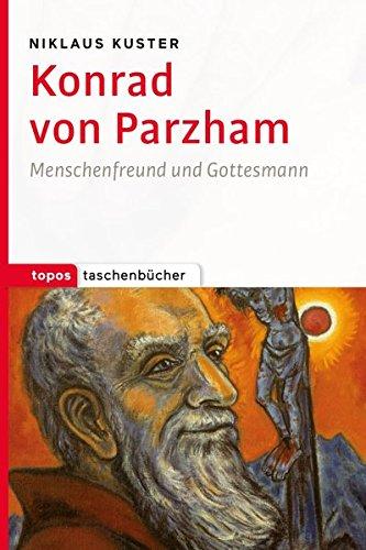 Konrad von Parzham: Menschenfreund und Gottesmann (Topos Taschenbücher)