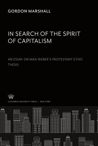 In Search of the Spirit of Capitalism. an Essay on Max Weber¿S Protestant Ethic Thesis