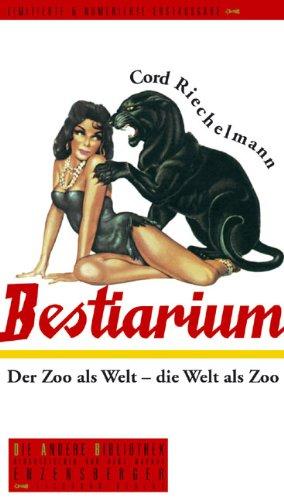 Bestiarium: Der Zoo als Welt - die Welt als Zoo