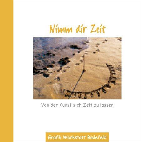 Nimm dir Zeit. Von der Kunst sich Zeit zu lassen