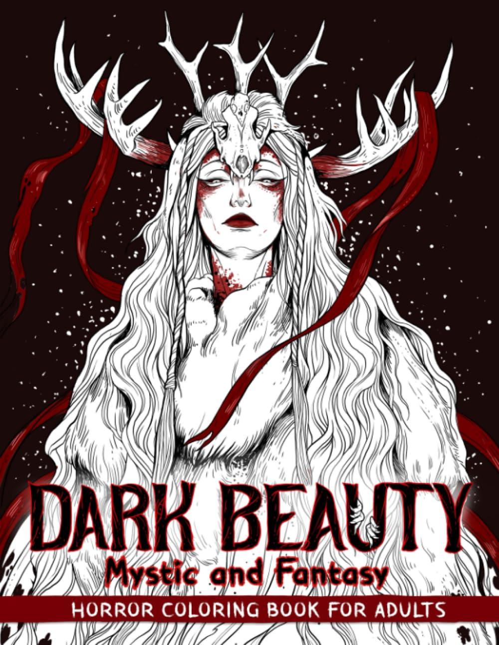 Dark Beauty Mystic and Fantasy: Horror Coloring Book for Adults Features Haunting Illustrations of Creepy, Mysterious, Enchanting, Gorgeous Women for Stress Relief and Relaxation