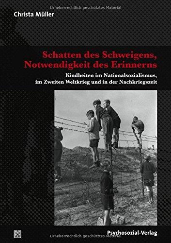 Schatten des Schweigens, Notwendigkeit des Erinnerns: Kindheiten im Nationalsozialismus, im Zweiten Weltkrieg und in der Nachkriegszeit