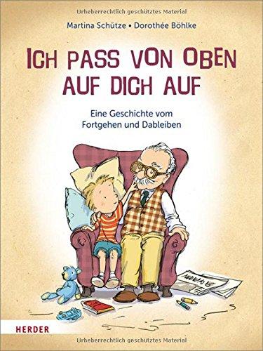 Ich pass von oben auf dich auf: Eine Geschichte vom Fortgehen und Dableiben