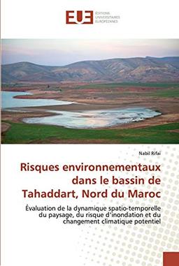 Risques environnementaux dans le bassin de Tahaddart, Nord du Maroc: Évaluation de la dynamique spatio-temporelle du paysage, du risque d’inondation et du changement climatique potentiel