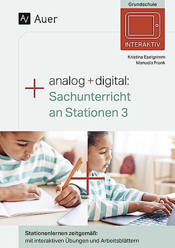 Analog + digital Sachunterricht an Stationen 3: Stationenlernen zeitgemäß: mit interaktiven Übungen und Arbeitsblättern (3. Klasse)