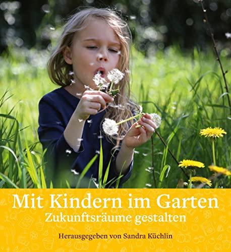 Mit Kindern im Garten: Zukunftsräume gestalten