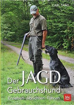 Der Jagdgebrauchshund: Erziehen - Abrichten - Führen