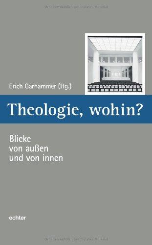 Theologie, wohin?: Blicke von außen und von innen