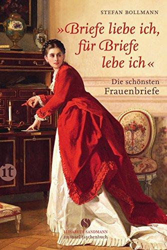 »Briefe liebe ich, für Briefe lebe ich.«: Die schönsten Frauenbriefe (insel taschenbuch)