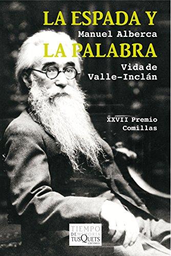 La espada y la palabra: Vida de Valle-Inclán (Tiempo de Memoria, Band 106)