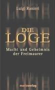 Die Loge: Macht und Geheimnis der Freimaurer