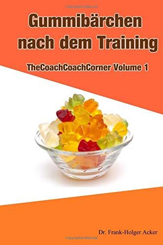 Gummibärchen nach dem Training: TheCoachCoachCorner Volume 1