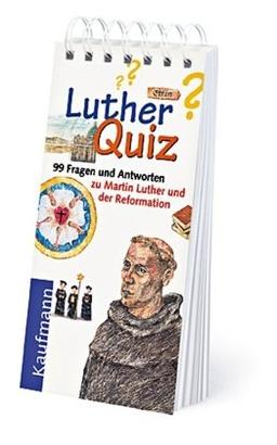 Luther-Quiz: 99 Fragen und Antworten zu Martin Luther und der Reformation