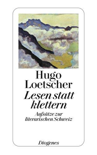 Lesen statt klettern: Aufsätze zur literarischen Schweiz