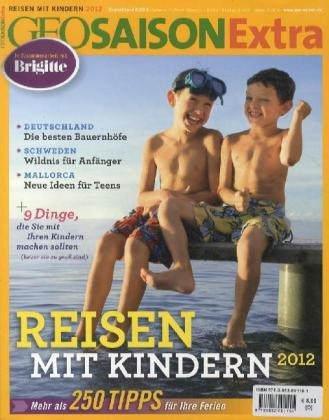 Geo Saison Extra Reisen mit Kindern 2012: Mehr als 250 Tipps für Ihre Ferien: 33/2012