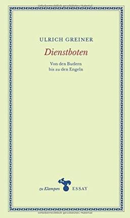 Dienstboten: Von den Butlern bis zu den Engeln (zu Klampen Essays)