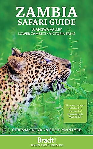 Zambia Safari Guide: Luangwa Valley . Lower Zambezi . Victoria Falls: Luangwa Valley • Lower Zambezi • Victoria Falls (Bradt Travel Guide Zambia)