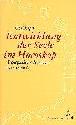 Die Entwicklung der Seele im Horoskop: Therapeutische Astrologie als Lebenshilfe